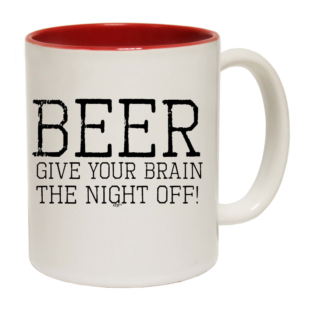 Beer Give Your Brain The Night Off - Funny Coffee Mug Cup