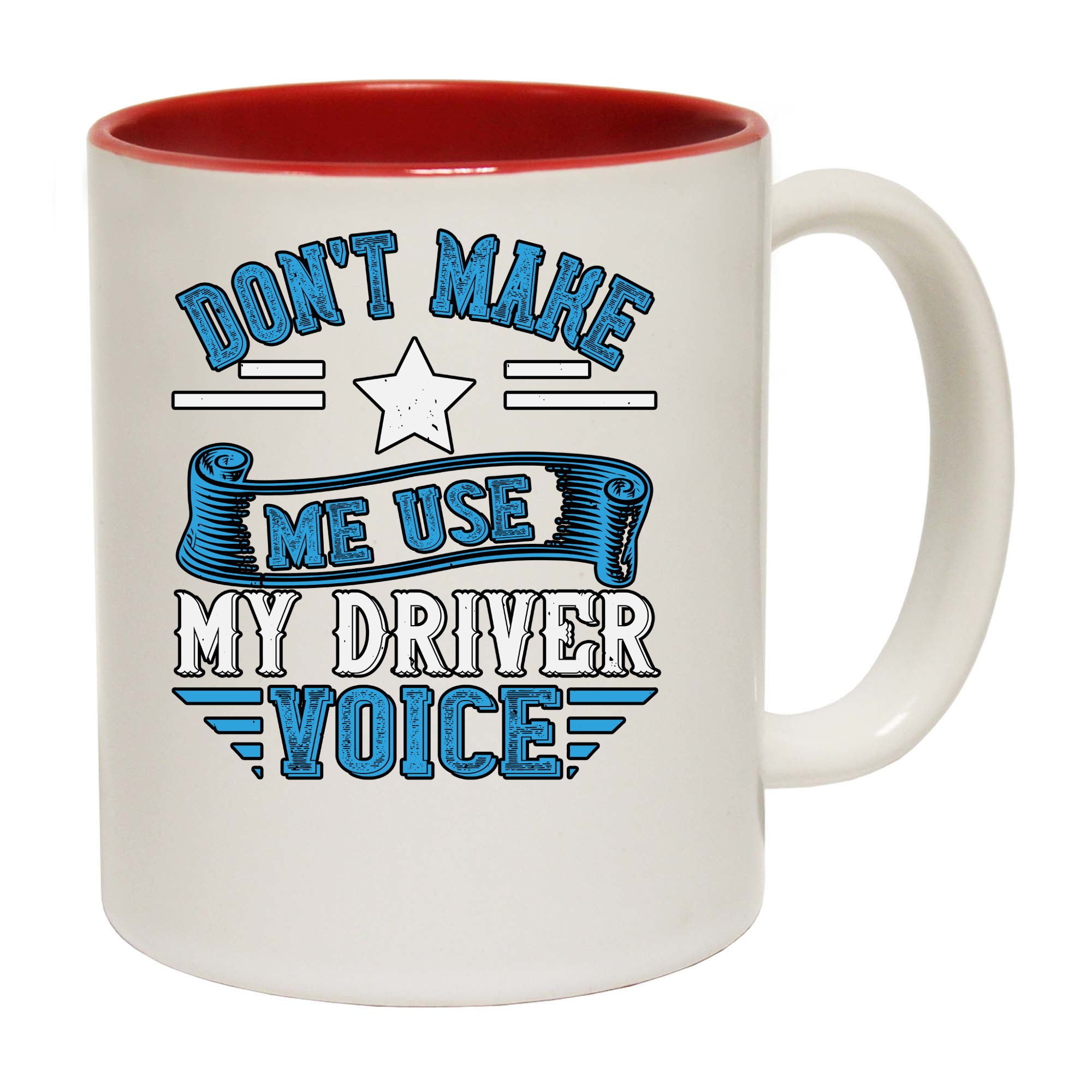 Dont Make Me Use My Driver Voice - Funny Coffee Mug