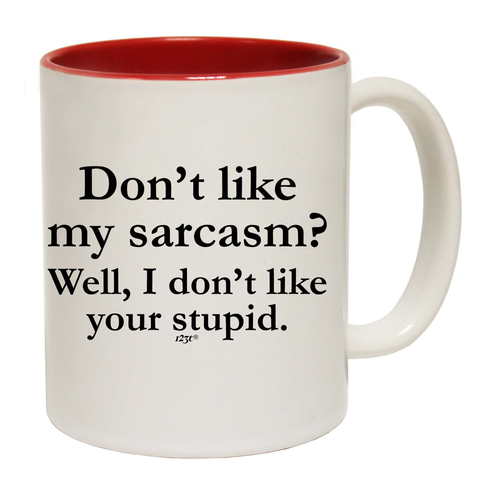 Dont Like My Sarcasm Well Stupid - Funny Coffee Mug Cup