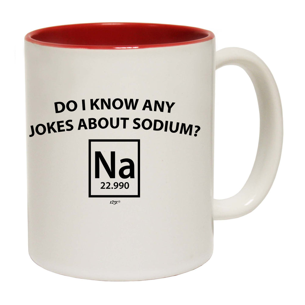 Do Know Any Jokes About Sodium - Funny Coffee Mug Cup