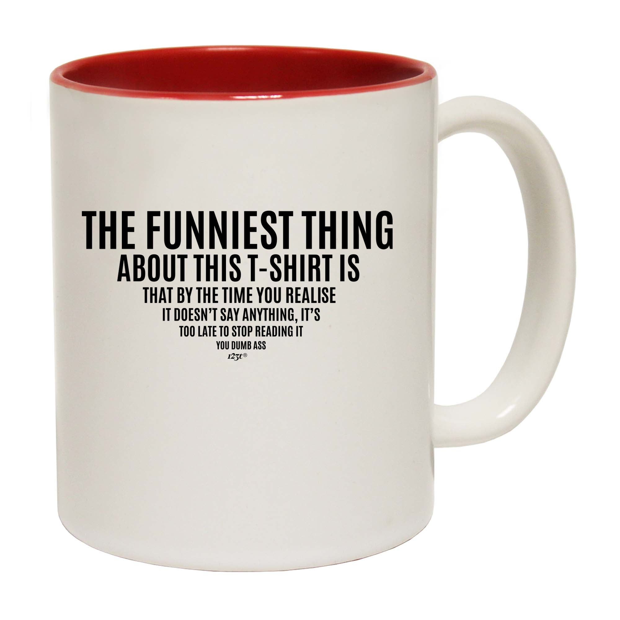 The Funniest Thing About This Tshirt - Funny Coffee Mug