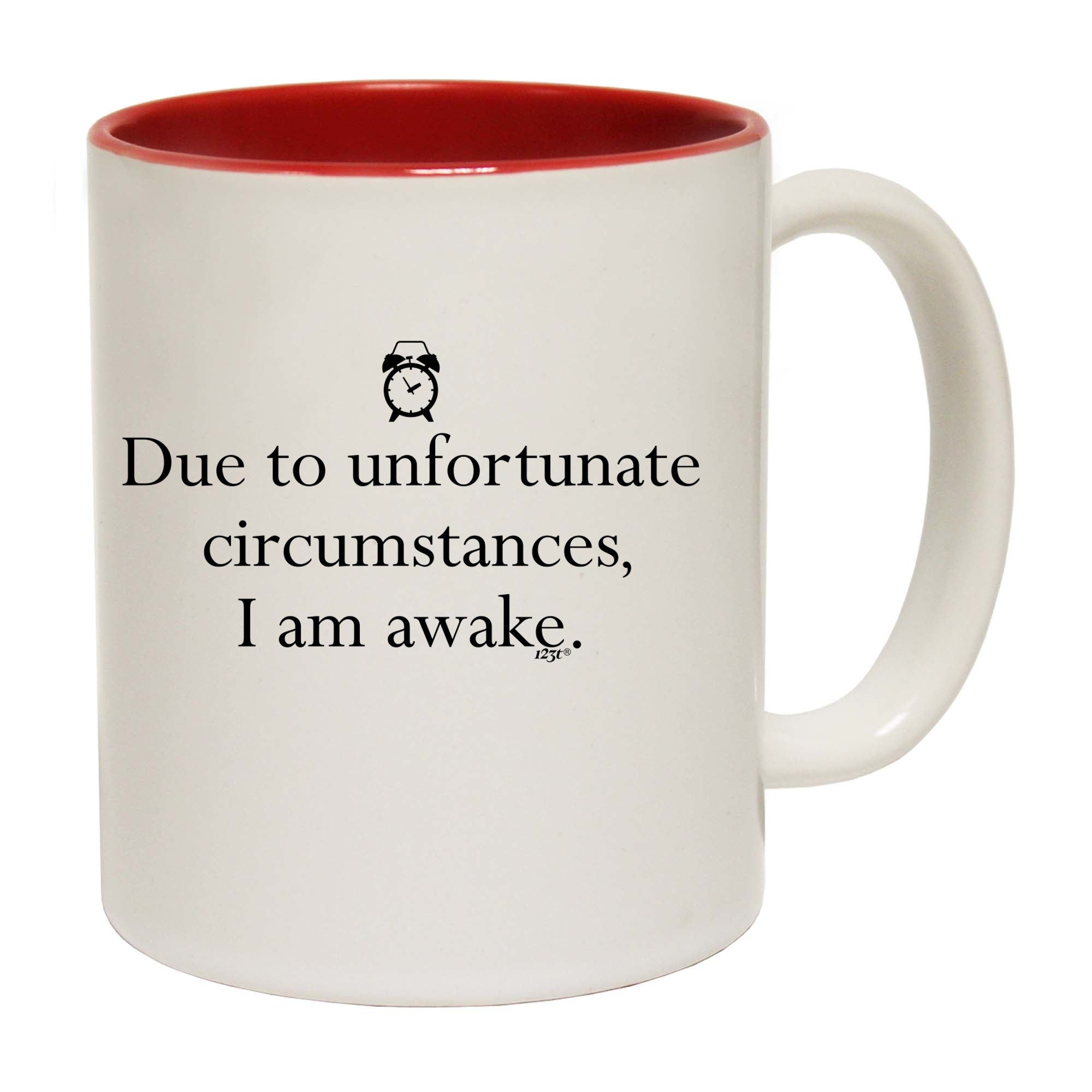 Due To Unfortunate Circumstances Am Awake - Funny Coffee Mug Cup