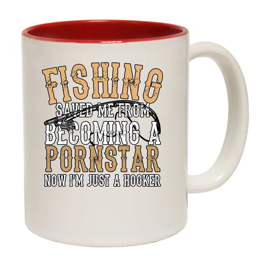 Fishing Saved Me From Becoming A Pornstar Now Im Just A Hooker - Funny Coffee Mug