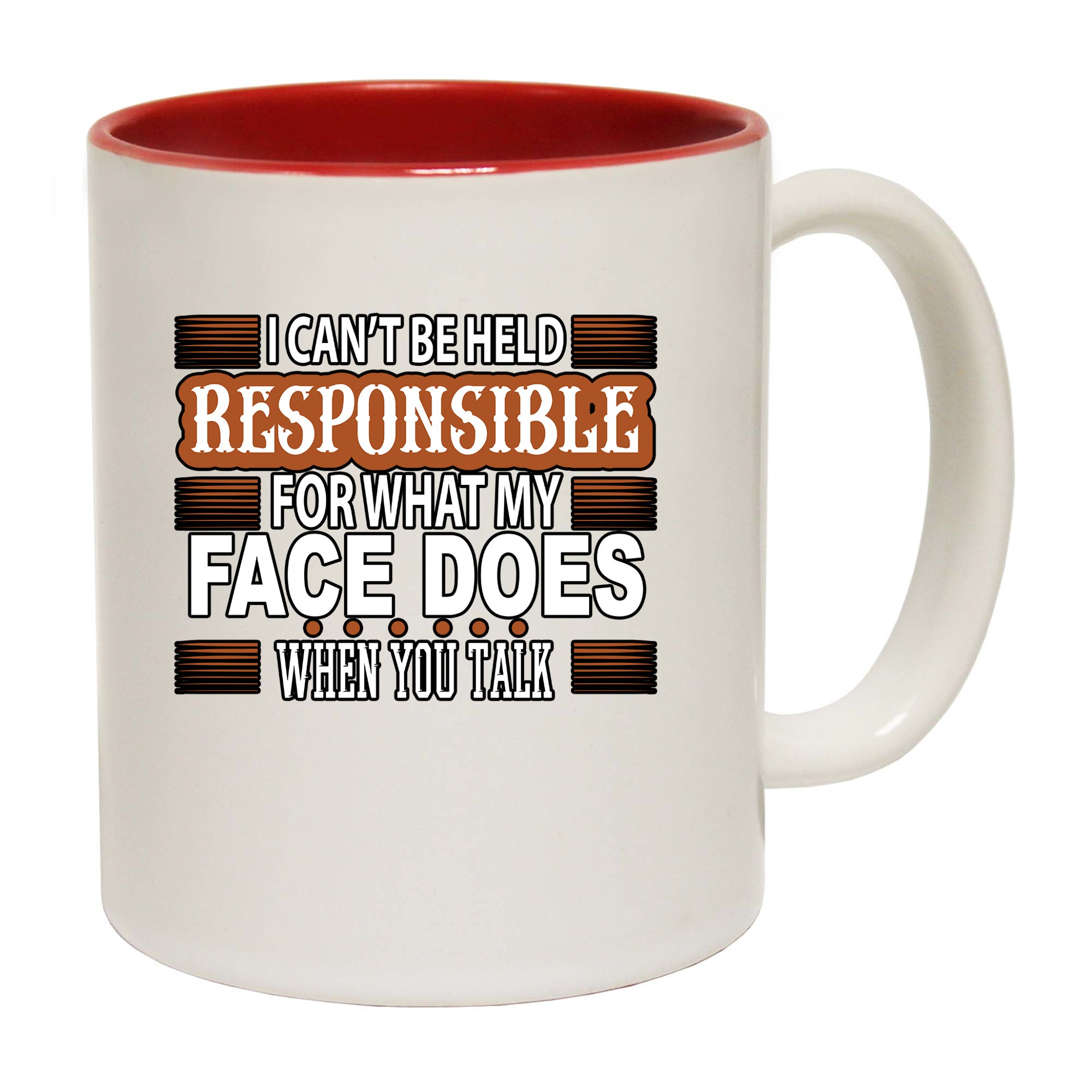 I Cant Be Held Reponsible For What My Face Does When You Talk - Funny Coffee Mug