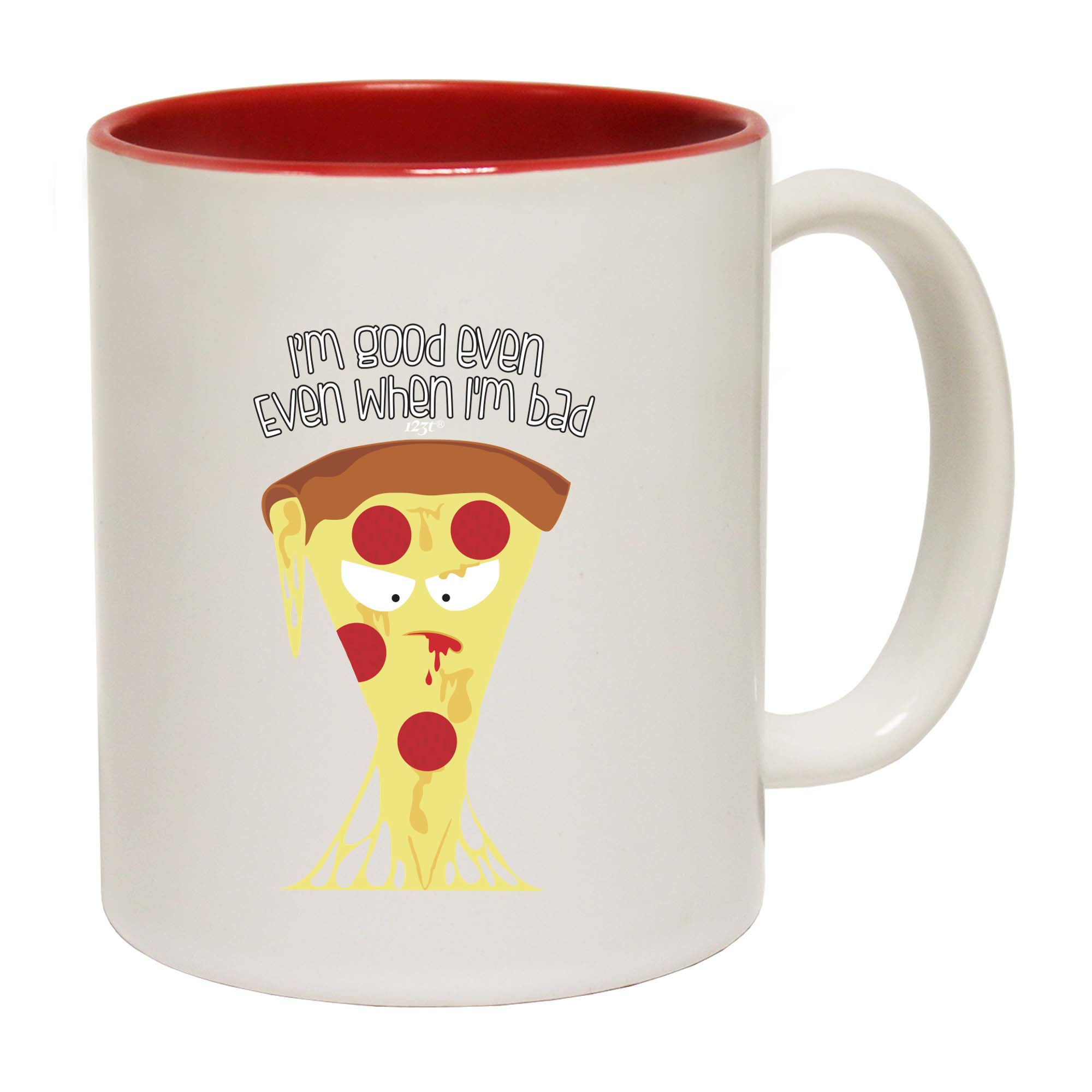Bad Pizza Im Good Even When - Funny Coffee Mug Cup