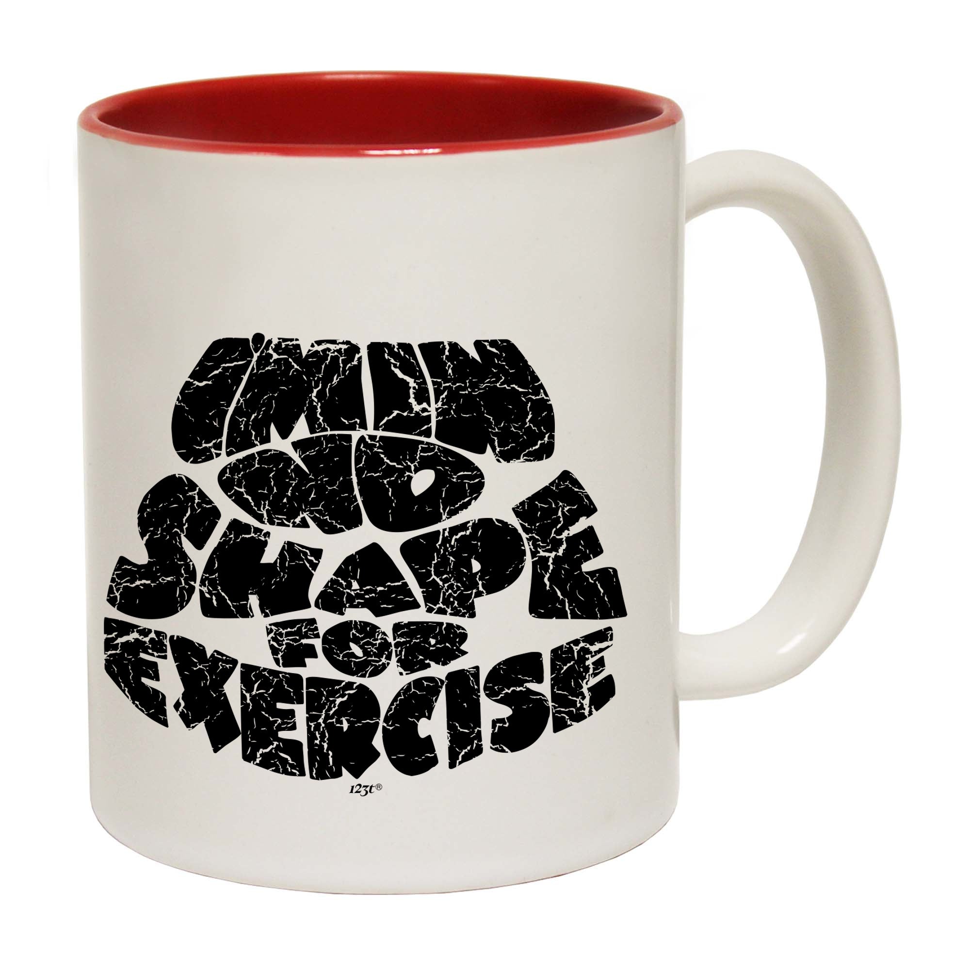 Im In No Shape For Exercise - Funny Coffee Mug Cup