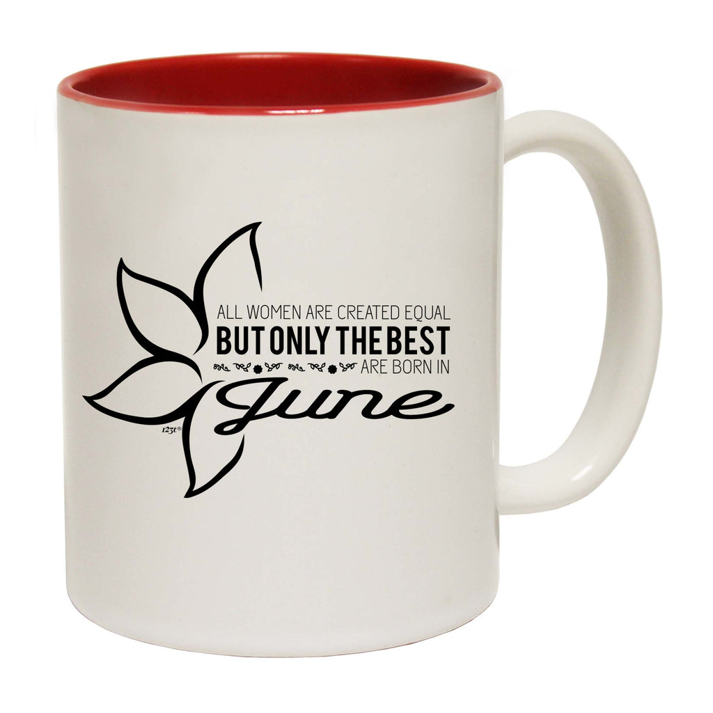 June Birthday All Women Are Created Equal - Funny Coffee Mug