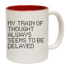My Train Of Thought Always Seems To Be Delayed - Funny Coffee Mug