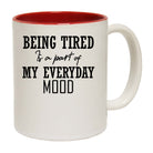 Being Tired Is A Part Of My Everyday Mood - Funny Coffee Mug