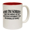 Oh Im Sorry Did The Middle Of My Sentence - Funny Coffee Mug