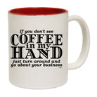 If You Dont See Coffee In My Hand - Funny Coffee Mug Cup