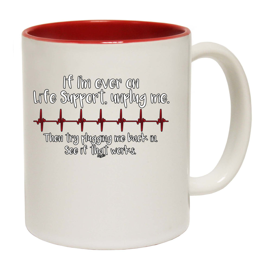 If Im Ever On Life Support Unplug Me - Funny Coffee Mug Cup