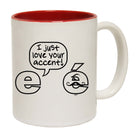 Just Love Your Accent - Funny Coffee Mug