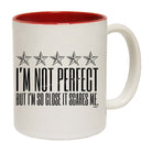 Im Not Perfect But Im So Close It Scares Me - Funny Coffee Mug Cup