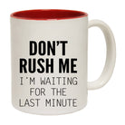 Dont Rush Me Im Waiting For The Last Minute - Funny Coffee Mug Cup