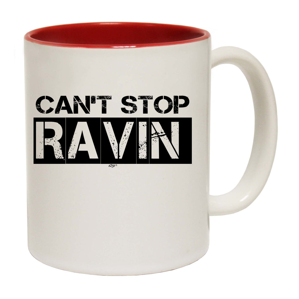 Cant Stop Raving Rave - Funny Coffee Mug Cup