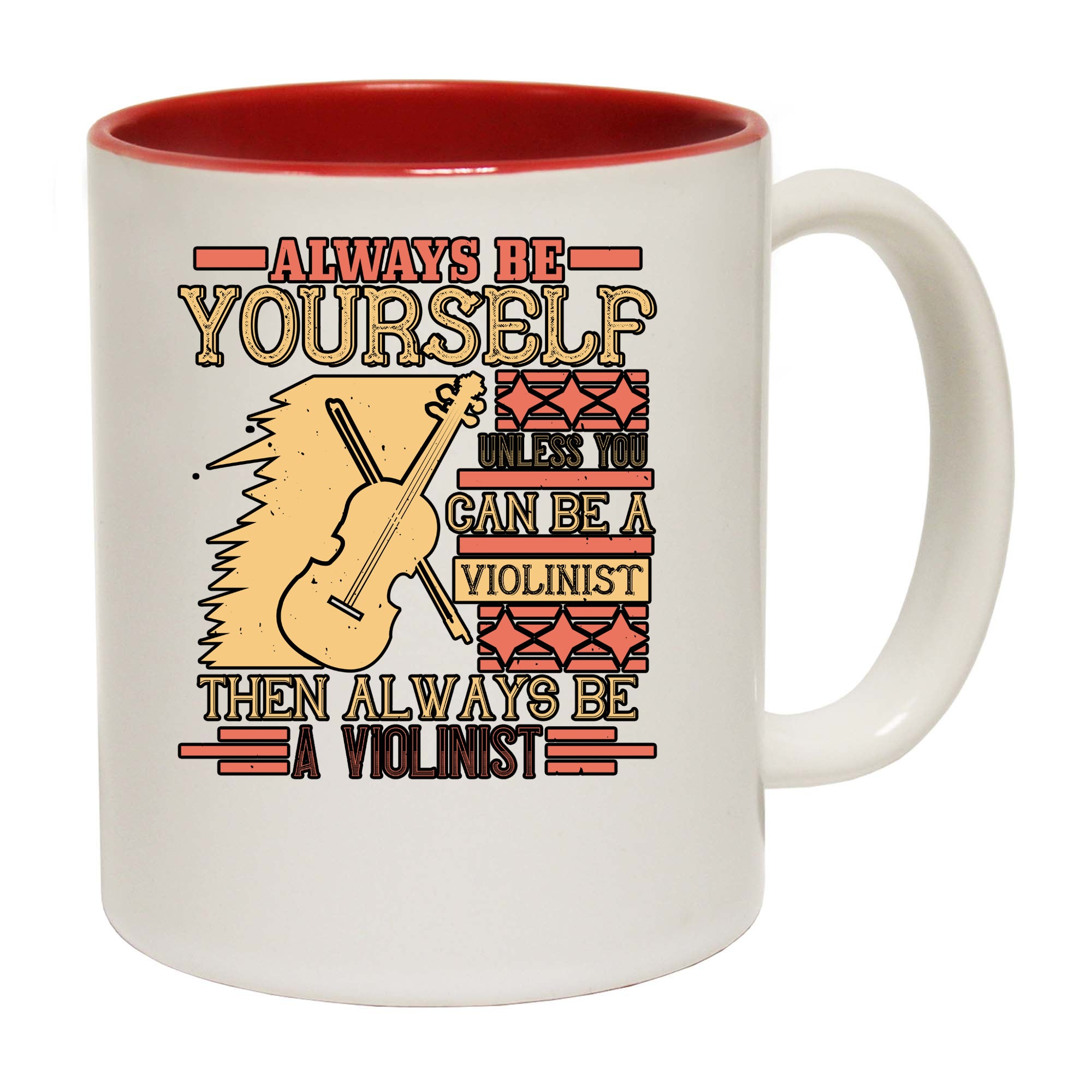 Always Be Yourself Unless You Can Be A Violinist Then Always Be A Violinist - Funny Coffee Mug