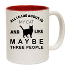 All I Care About My  Cat And Like Maybe 3 People - Funny Coffee Mug