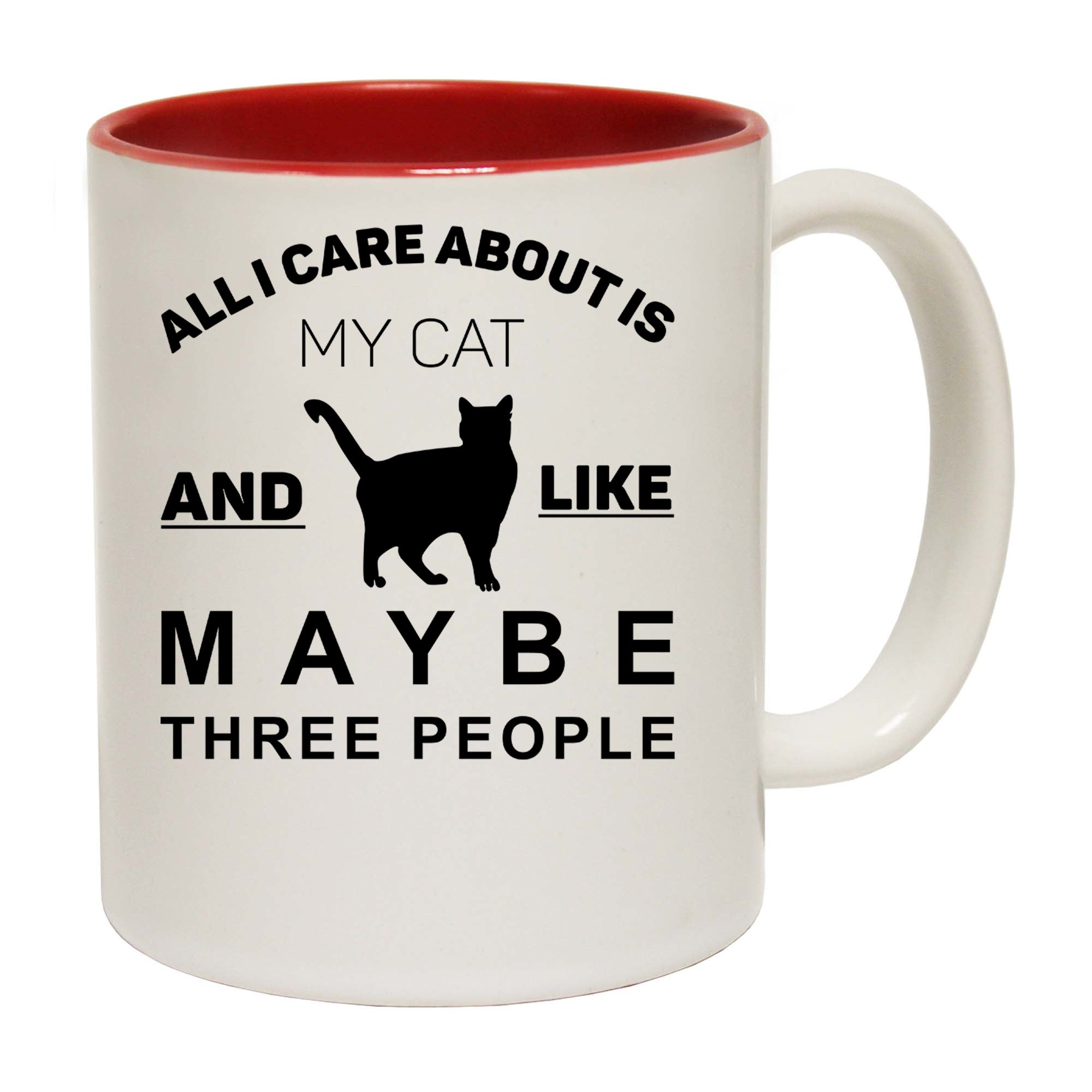 All I Care About My  Cat And Like Maybe 3 People - Funny Coffee Mug