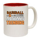Baseball Is Always Trending - Funny Coffee Mug