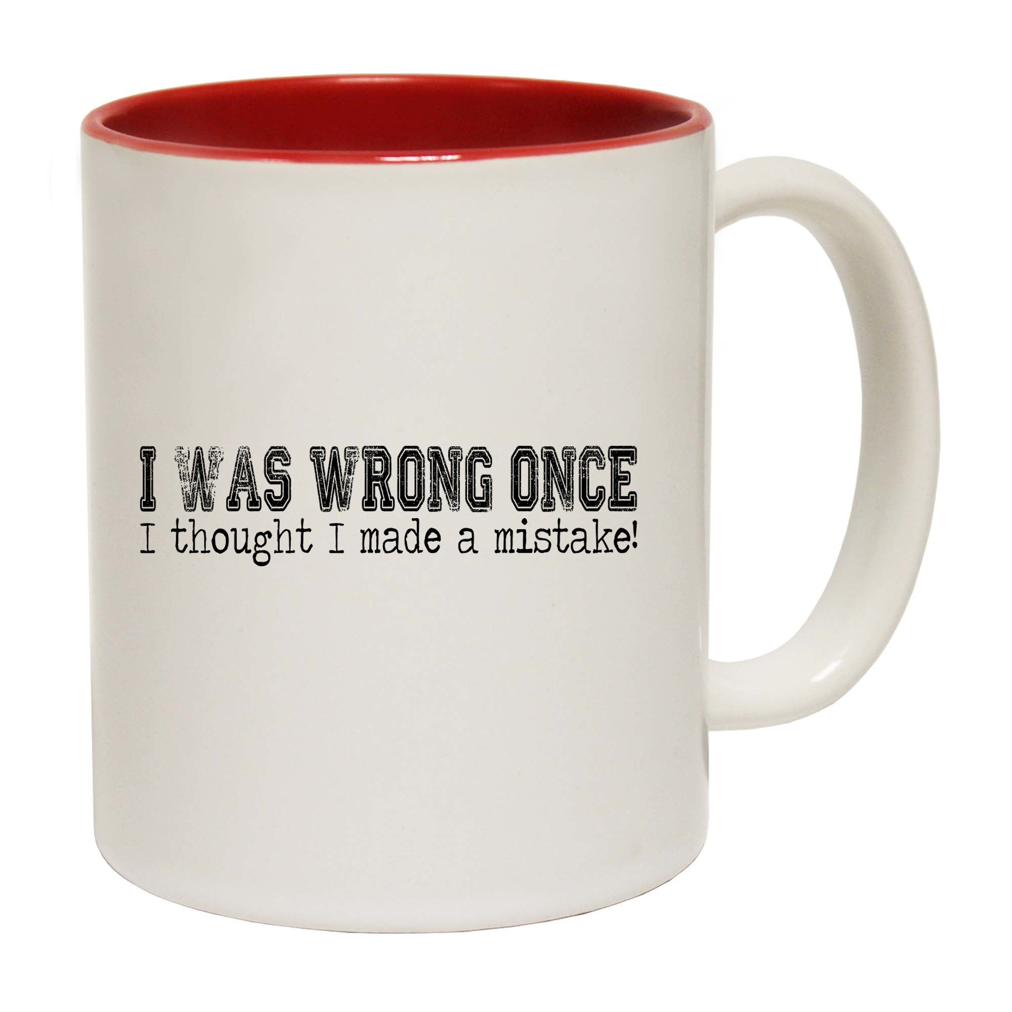 I Was Wrong Once I Thought I Made A Mistake - Funny Coffee Mug
