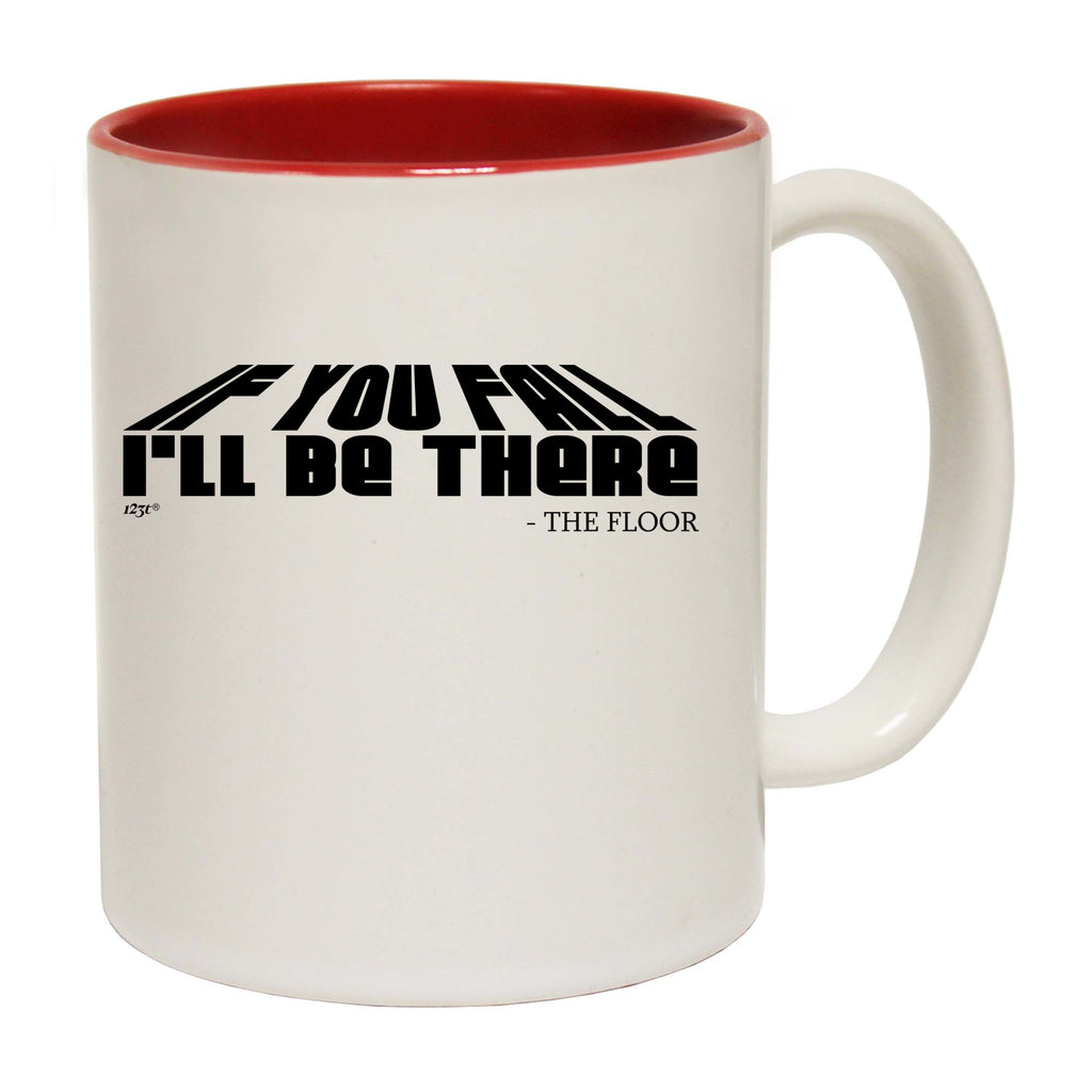 If You Fall Ill Be There The Floor - Funny Coffee Mug Cup
