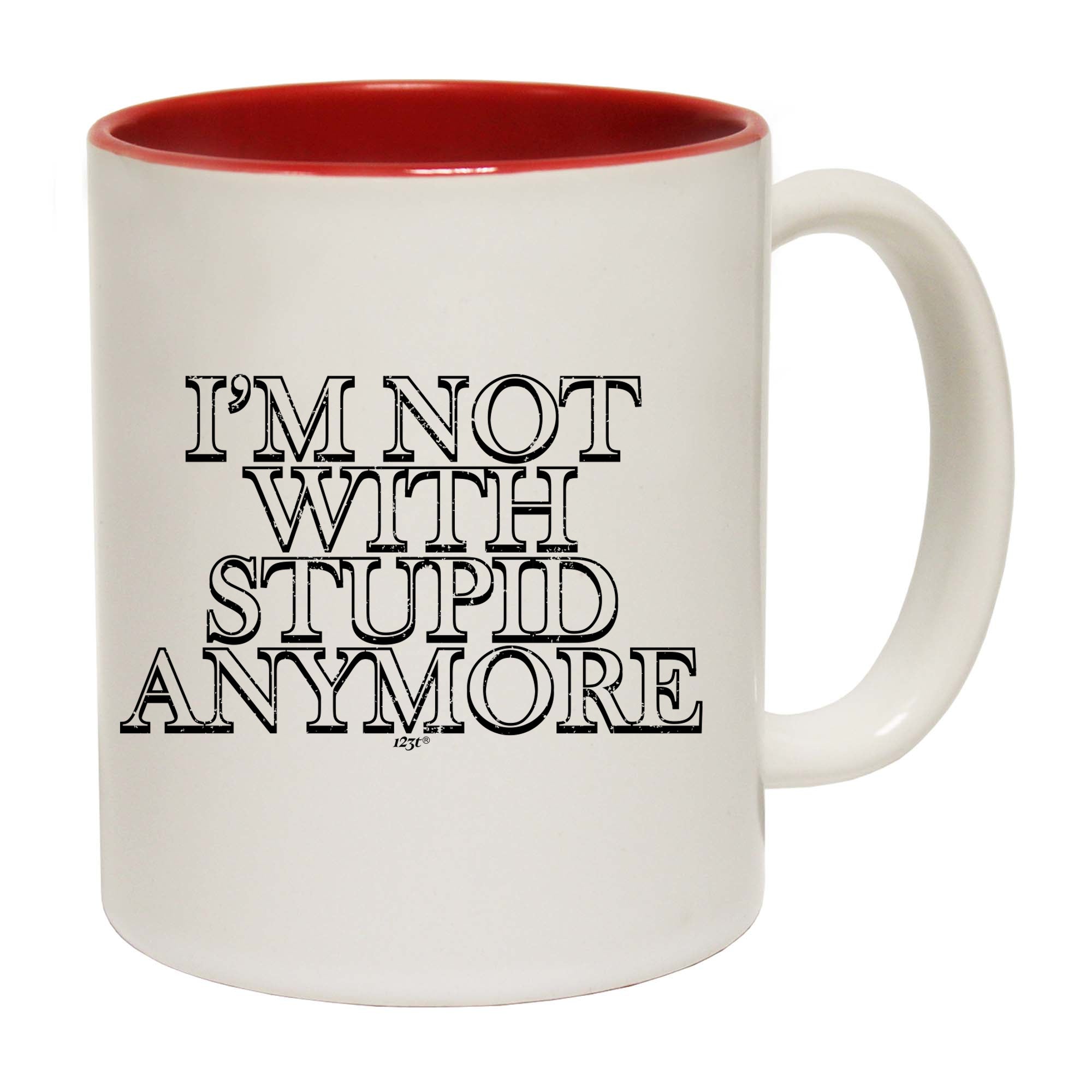 Im Not With Stupid Anymore - Funny Coffee Mug Cup