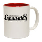 Being A Princess Is Exhausting - Funny Coffee Mug Cup