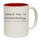 People Say Im Condersending - Funny Coffee Mug