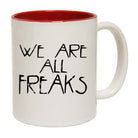 We Are All Freaks - Funny Coffee Mug
