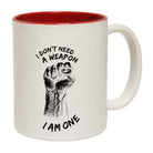 Dont Need A Weapon - Funny Coffee Mug Cup