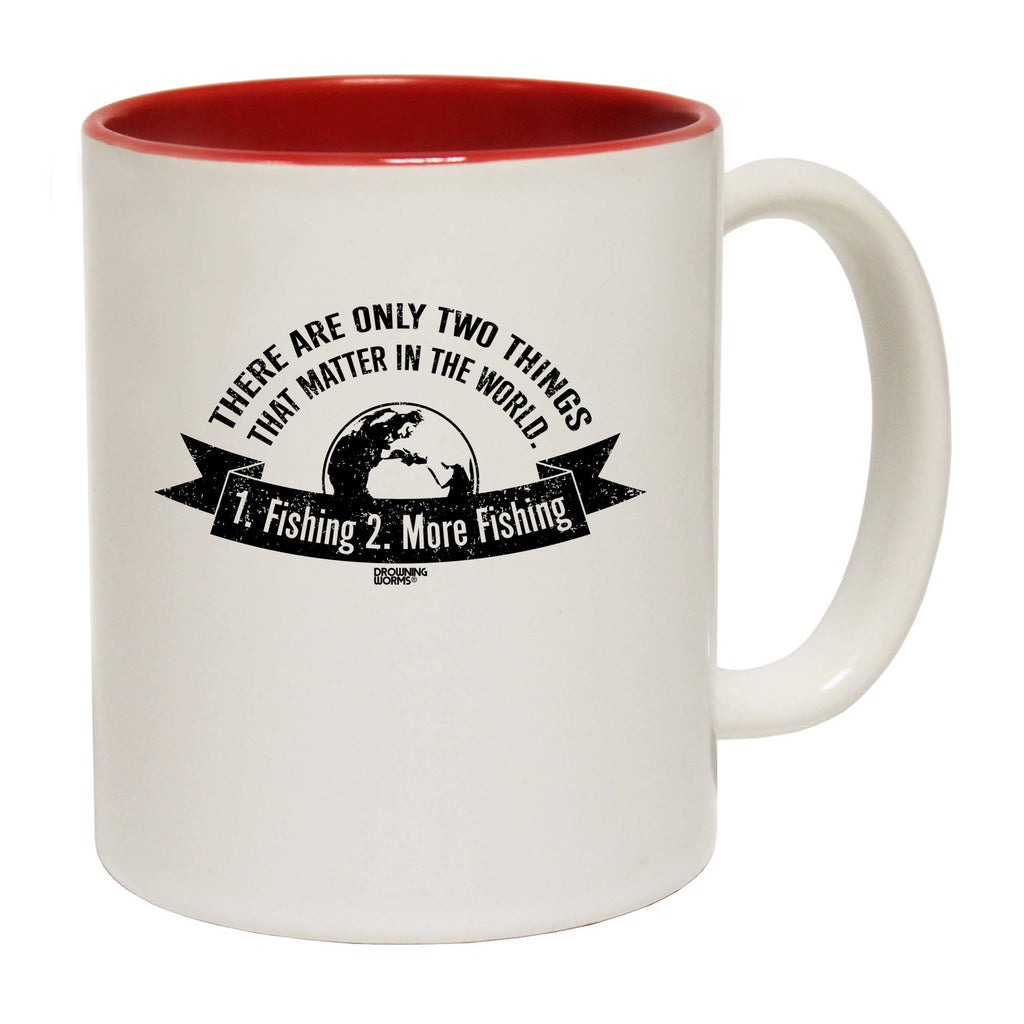 Dw There Are Only Two Things That Matter Fishing - Funny Coffee Mug