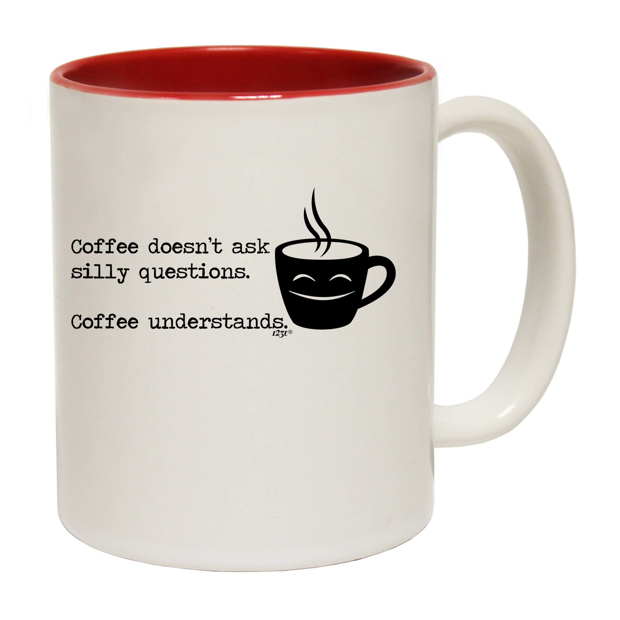 Coffee Doesnt Ask Silly Questions Coffee Understands - Funny Coffee Mug Cup