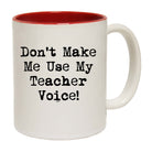 Teacher Voice Dont Make Me Use My - Funny Coffee Mug