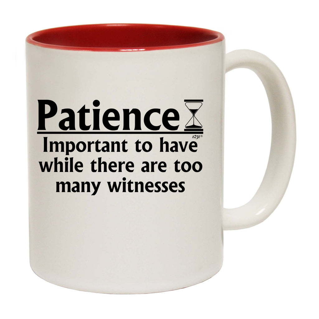 Patience Important To Have While There Are Witnesses - Funny Coffee Mug