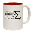 We Are The Sum Of Our Works - Funny Coffee Mug