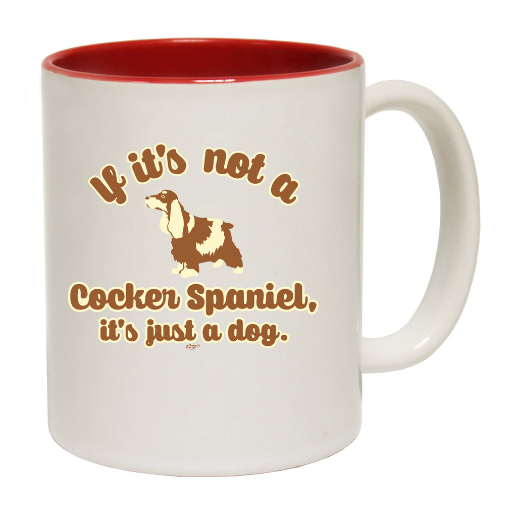 If Its Not A Cocker Spaniel Its Just A Dog - Funny Coffee Mug Cup