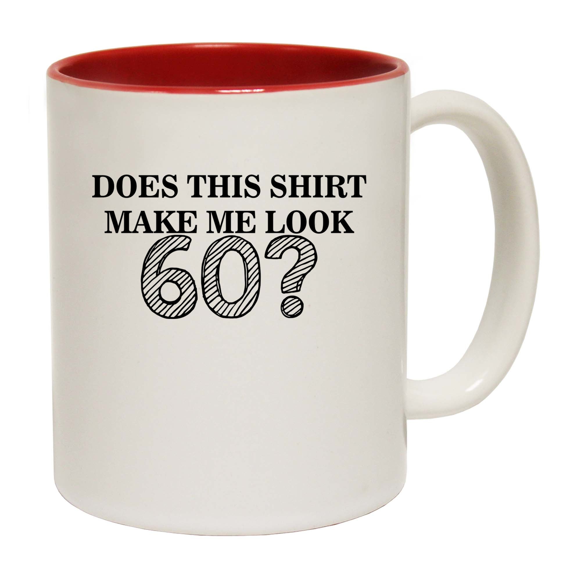 Does This Shirt Make Me Look 60 - Funny Coffee Mug