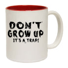 Dont Grow Up Its A Trap - Funny Coffee Mug Cup