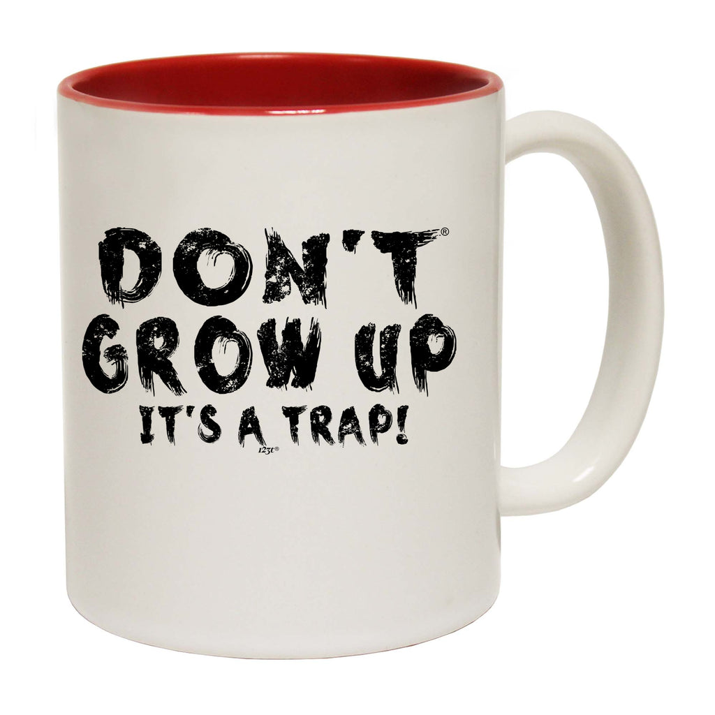 Dont Grow Up Its A Trap - Funny Coffee Mug Cup