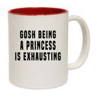 Gosh Being A Princess Is Exhausting - Funny Coffee Mug