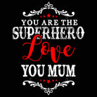 Mum You Are The Superhero Mother Mothers Day - Mens 123t Funny T-Shirt Tshirts