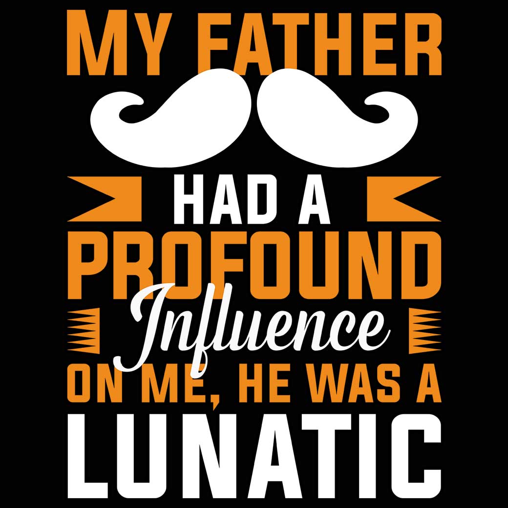 My Father Had A Profound Influence On Me Dad Daddy - Mens 123t Funny T-Shirt Tshirts