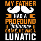 My Father Had A Profound Influence On Me Dad Daddy - Mens 123t Funny T-Shirt Tshirts