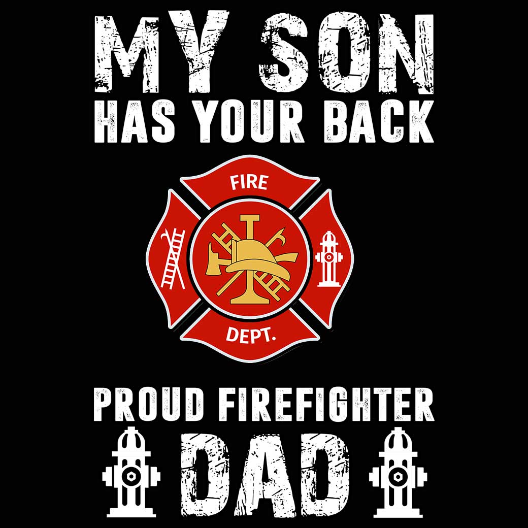 My Son Has Your Back Proud Firefighter Dad - Mens 123t Funny T-Shirt Tshirts