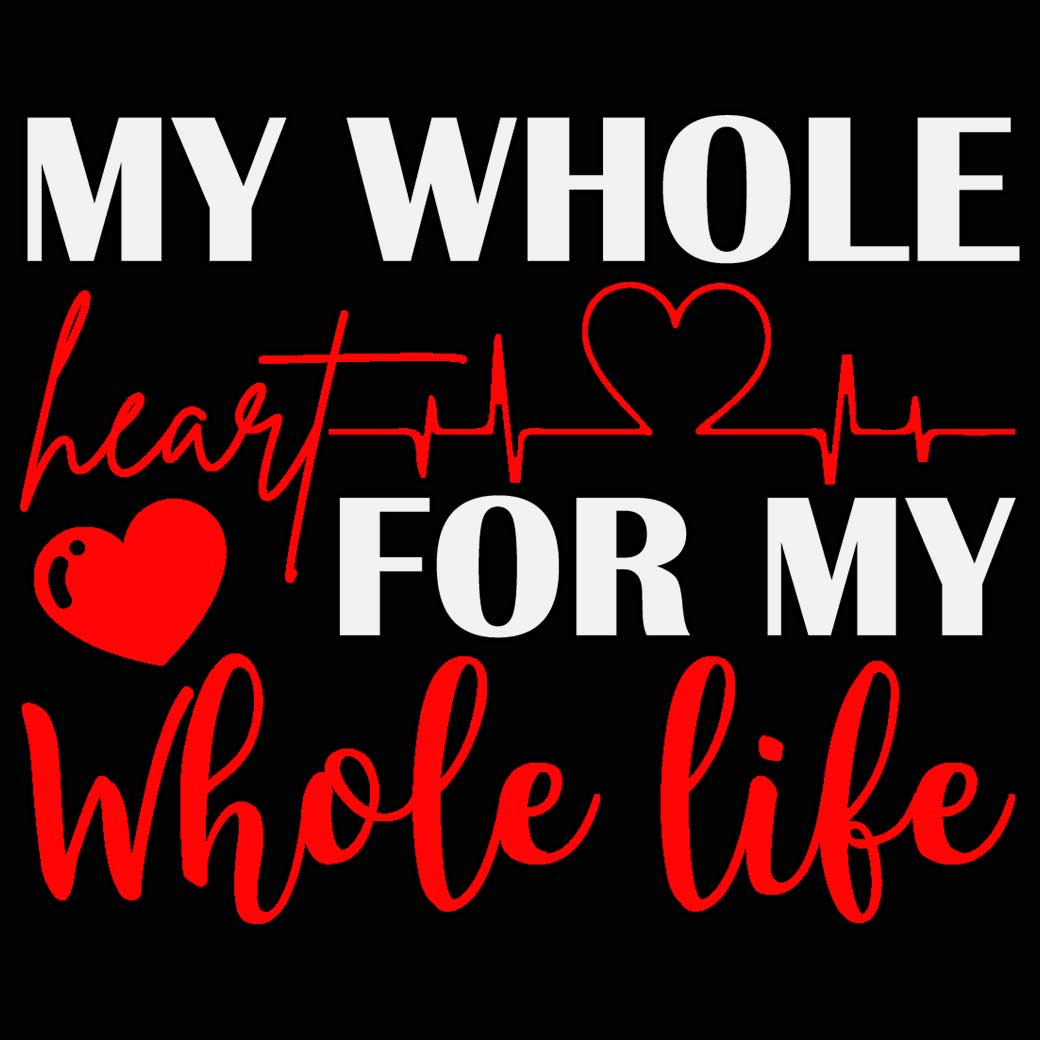 My Whole Heart For My Whole Life Heart Love Valentine - Mens 123t Funny T-Shirt Tshirts
