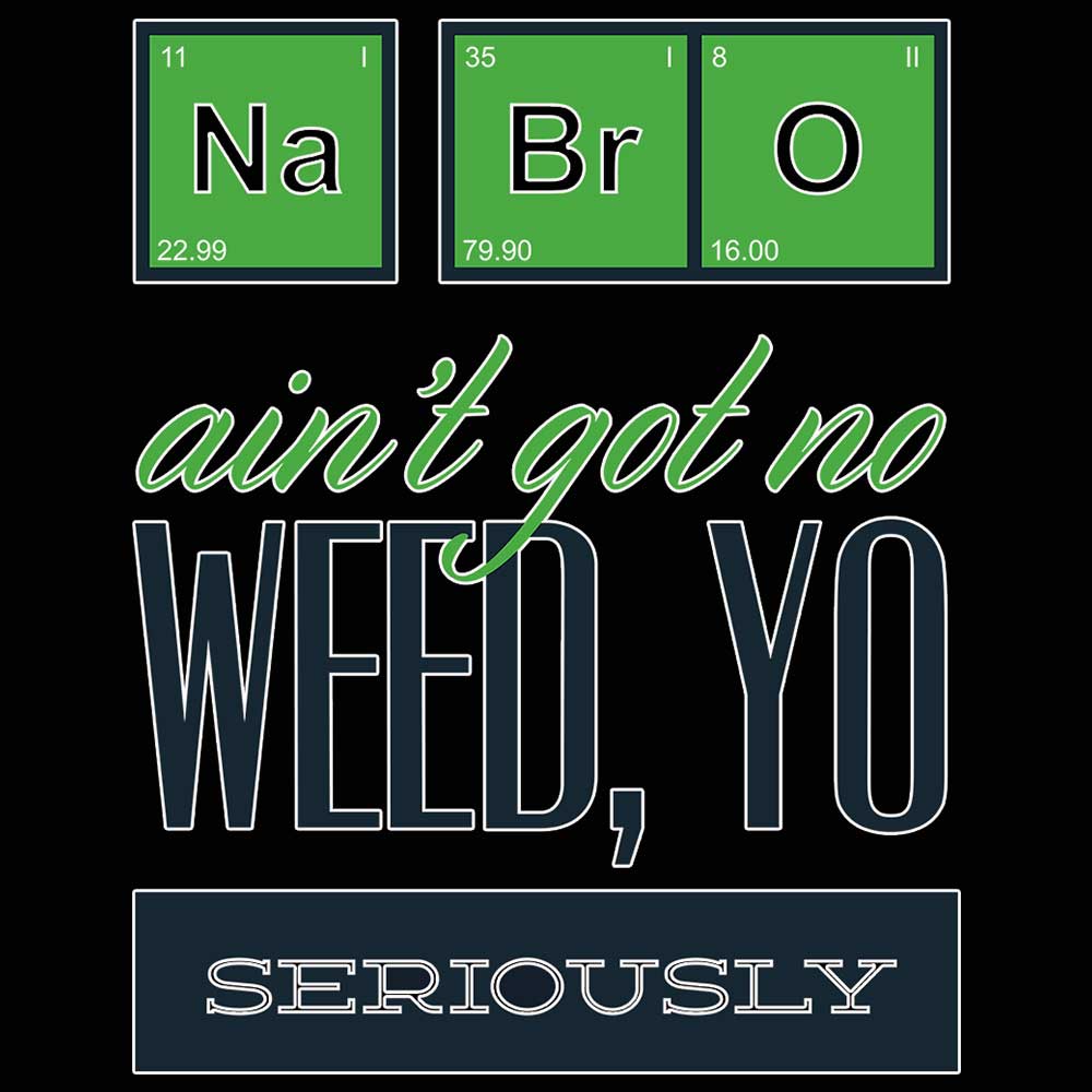 Na Bro Aint Got No Weed Brother - Mens 123t Funny T-Shirt Tshirts