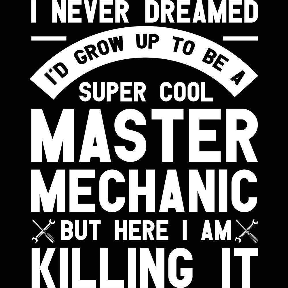 Never Dreamed Id Grow Up To Be A Master Mechanic - Mens 123t Funny T-Shirt Tshirts