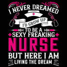 Never Dreamed Id Grow Up To Be A Sexy Nurse - Mens 123t Funny T-Shirt Tshirts