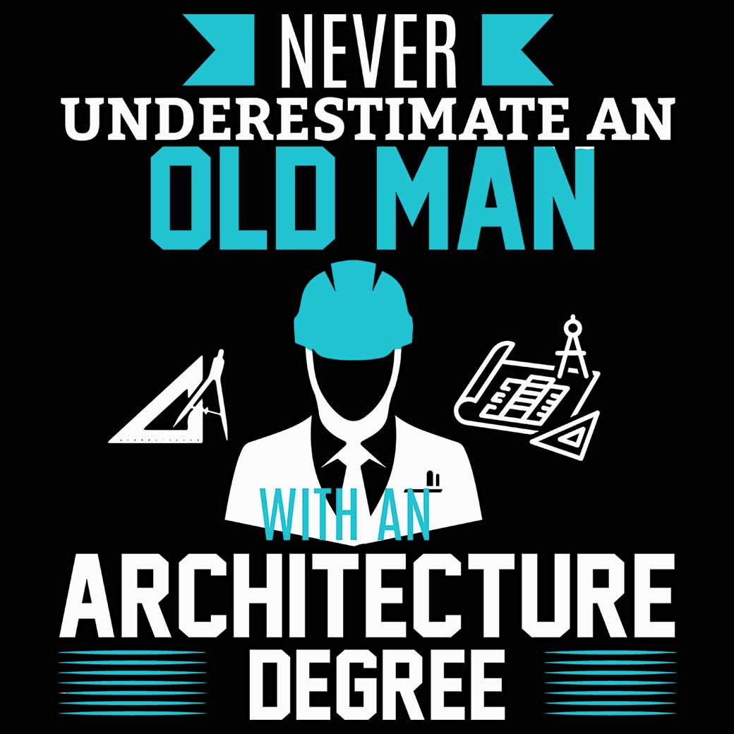 Never Underestimate Old Man Architecture Degree Architect - Mens 123t Funny T-Shirt Tshirts